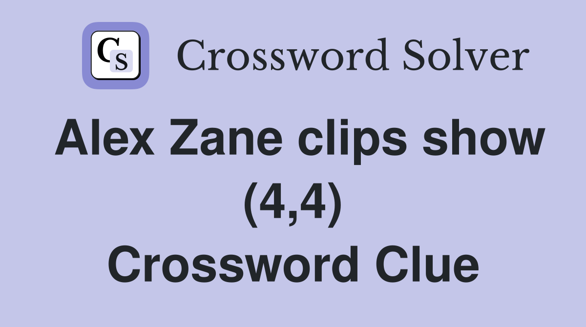 Alex Zane clips show (4,4) Crossword Clue Answers Crossword Solver